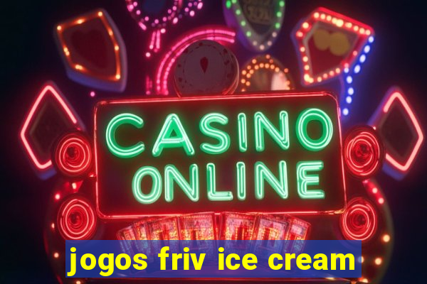 jogos friv ice cream